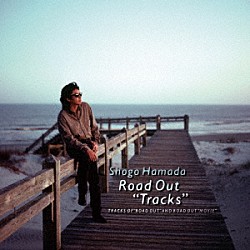 浜田省吾「ＲＯＡＤ　ＯＵＴ　“ＴＲＡＣＫＳ”」