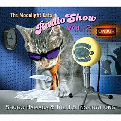 Ｓｈｏｇｏ　Ｈａｍａｄａ　＆　Ｔｈｅ　Ｊ．Ｓ．　Ｉｎｓｐｉｒａｔｉｏｎｓ「Ｔｈｅ　Ｍｏｏｎｌｉｇｈｔ　Ｃａｔｓ　Ｒａｄｉｏ　Ｓｈｏｗ　Ｖｏｌ．２」