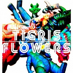 ＴＩＧＲＩＳ　ＦＬＯＷＥＲＳ「ＴＩＧＲＩＳ　ＦＬＯＷＥＲＳ」