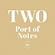 Ｐｏｒｔ　ｏｆ　Ｎｏｔｅｓ「ＴＷＯ」