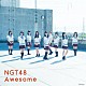 ＮＧＴ４８「Ａｗｅｓｏｍｅ」