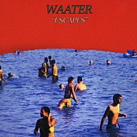 Ｗａａｔｅｒ「 Ｅｓｃａｐｅｓ　ＥＰ」