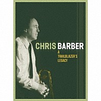 ＣＨＲＩＳ　ＢＡＲＢＥＲ「 Ａ　ＴＲＡＩＬＢＬＡＺＥＲ’Ｓ　ＬＥＧＡＣＹ」