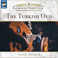 （ワールド・ミュージック）「 Ｃｌａｓｓｉｃａｌ　Ｔｒａｄｉｔｉｏｎｓ　－　Ｔｈｅ　Ｔｕｒｋｉｓｈ　Ｏｕｄ」