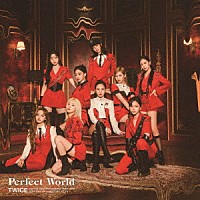 ＴＷＩＣＥ「 Ｐｅｒｆｅｃｔ　Ｗｏｒｌｄ」