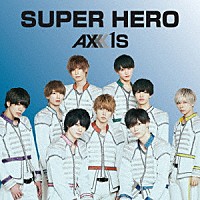 ＡＸＸＸ１Ｓ「 ＳＵＰＥＲ　ＨＥＲＯ」