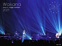 Ｗａｋａｎａ「 Ｗａｋａｎａ　Ｓｐｒｉｎｇ　Ｌｉｖｅ　～ｍａｇｉｃ　ｍｏｍｅｎｔ～　２０２１」