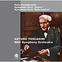 アルトゥーロ・トスカニーニ「 メンデルスゾーン：交響曲第４番「イタリア」＆第５番「宗教改革」」