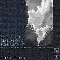 ＣＨＡＲＩ　ＣＨＡＲＩ「 ＭＹＳＴＩＣ　ＲＥＶＥＬＡＴＩＯＮ　ＯＦ　ＳＵＢＵＲＢＡＮＩＴＹ」