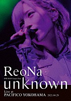 ＲｅｏＮａ「 ＲｅｏＮａ　ＯＮＥ－ＭＡＮ　Ｃｏｎｃｅｒｔ　Ｔｏｕｒ　“ｕｎｋｎｏｗｎ”　Ｌｉｖｅ　ａｔ　ＰＡＣＩＦＩＣＯ　ＹＯＫＯＨＡＭＡ」