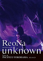 ＲｅｏＮａ「 ＲｅｏＮａ　ＯＮＥ－ＭＡＮ　Ｃｏｎｃｅｒｔ　Ｔｏｕｒ　“ｕｎｋｎｏｗｎ”　Ｌｉｖｅ　ａｔ　ＰＡＣＩＦＩＣＯ　ＹＯＫＯＨＡＭＡ」