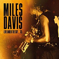 Ｍｉｌｅｓ　Ｄａｖｉｓ「 Ｌｉｖｅ　Ｕｎｄｅｒ　Ｔｈｅ　Ｓｋｙ　’８５」