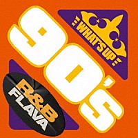 （Ｖ．Ａ．）「 ワッツ・アップ　９０’ｓ　Ｒ＆Ｂ　ＦＬＡＶＡ」