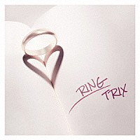 ＴＲＩＸ「 ＲＩＮＧ」