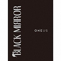 ＯＮＥＵＳ「 ＢＬＡＣＫ　ＭＩＲＲＯＲ」