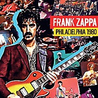 Ｆｒａｎｋ　Ｚａｐｐａ「 Ｐｈｉｌａｄｅｌｐｈｉａ　１９８０」