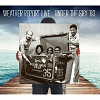 Ｗｅａｔｈｅｒ　Ｒｅｐｏｒｔ「 Ｌｉｖｅ　Ｕｎｄｅｒ　Ｔｈｅ　Ｓｋｙ　’８３」