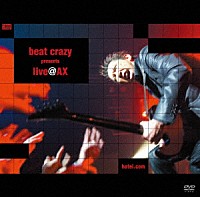 布袋寅泰「 ｂｅａｔ　ｃｒａｚｙ　ｐｒｅｓｅｎｔｓ　ｌｉｖｅ＠ＡＸ」