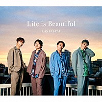 ＬＡＳＴ　ＦＩＲＳＴ「 Ｌｉｆｅ　ｉｓ　Ｂｅａｕｔｉｆｕｌ」