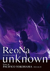 ＲｅｏＮａ「ＲｅｏＮａ　ＯＮＥ－ＭＡＮ　Ｃｏｎｃｅｒｔ　Ｔｏｕｒ　“ｕｎｋｎｏｗｎ”　Ｌｉｖｅ　ａｔ　ＰＡＣＩＦＩＣＯ　ＹＯＫＯＨＡＭＡ」