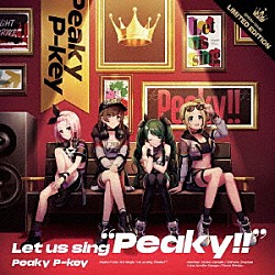 Ｐｅａｋｙ　Ｐ－ｋｅｙ「Ｌｅｔ　ｕｓ　ｓｉｎｇ　“Ｐｅａｋｙ！！”」