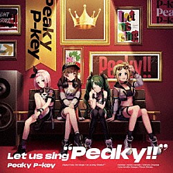 Ｐｅａｋｙ　Ｐ－ｋｅｙ「Ｌｅｔ　ｕｓ　ｓｉｎｇ　“Ｐｅａｋｙ！！”」