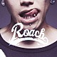 ＲＯＡＣＨ「ＲＯＡＣＨ」