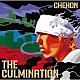 ＣＨＥＨＯＮ「ＴＨＥ　ＣＵＬＭＩＮＡＴＩＯＮ」