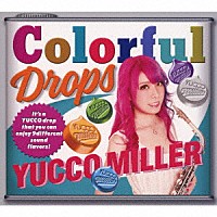 ユッコ・ミラー「 Ｃｏｌｏｒｆｕｌ　Ｄｒｏｐｓ」