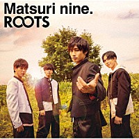 祭ｎｉｎｅ．「 ＲＯＯＴＳ」