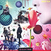 ＢＵＣＫ－ＴＩＣＫ「 Ｇｏ－Ｇｏ　Ｂ－Ｔ　ＴＲＡＩＮ」