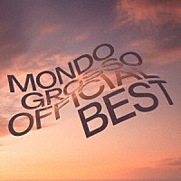 ＭＯＮＤＯ　ＧＲＯＳＳＯ「 ＭＯＮＤＯ　ＧＲＯＳＳＯ　ＯＦＦＩＣＩＡＬ　ＢＥＳＴ」