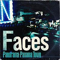 Ｐａｎｏｒａｍａ　Ｐａｎａｍａ　Ｔｏｗｎ「 Ｆａｃｅｓ」