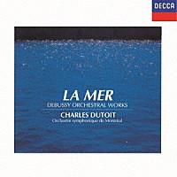 シャルル・デュトワ「 ドビュッシー：交響詩≪海≫　牧神の午後への前奏曲、夜想曲　他」