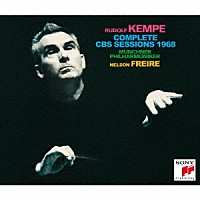 Ｒｕｄｏｌｆ　Ｋｅｍｐｅ，Ｎｅｌｓｏｎ　Ｆｒｅｉｒｅ「 ミュンヘン・フィル・コンプリート・ＣＢＳセッションズ１９６８」