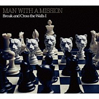 ＭＡＮ　ＷＩＴＨ　Ａ　ＭＩＳＳＩＯＮ「 Ｂｒｅａｋ　ａｎｄ　Ｃｒｏｓｓ　ｔｈｅ　Ｗａｌｌｓ　Ⅰ」