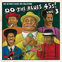 （Ｖ．Ａ．）「 ＤＯ　ＴＨＥ　ＢＬＵＥＳ　４５ｓ！　Ｖｏｌ．３　ＴＨＥ　ＵＬＴＩＭＡＴＥ　ＢＬＵＥＳ　４５ｓ　ＣＯＬＬＥＣＴＩＯＮ」