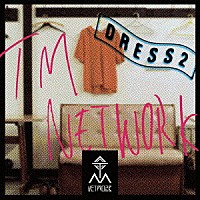 ＴＭ　ＮＥＴＷＯＲＫ「 ＤＲＥＳＳ２」