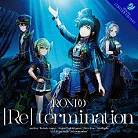 燐舞曲「 ［Ｒｅ］　ｔｅｒｍｉｎａｔｉｏｎ」