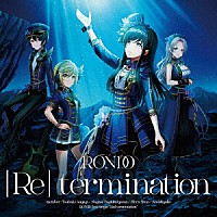 燐舞曲「 ［Ｒｅ］　ｔｅｒｍｉｎａｔｉｏｎ」