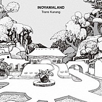 ＩＮＯＹＡＭＡＬＡＮＤ「 Ｔｒａｎｓ　Ｋｕｎａｎｇ」