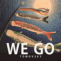 ＴＯＭＯＶＳＫＹ「 ＷＥ　ＧＯ」