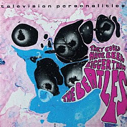 ＴＥＬＥＶＩＳＩＯＮ　ＰＥＲＳＯＮＡＬＩＴＩＥＳ「ＴＨＥＹ　ＣＯＵＬＤ　ＨＡＶＥ　ＢＥＥＮ　ＢＩＧＧＥＲ　ＴＨＡＮ　ＴＨＥ　ＢＥＡＴＬＥＳ」