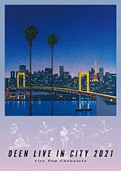 ＤＥＥＮ「ＤＥＥＮ　ＬＩＶＥ　ＩＮ　ＣＩＴＹ　２０２１　～Ｃｉｔｙ　Ｐｏｐ　Ｃｈｒｏｎｉｃｌｅ～」