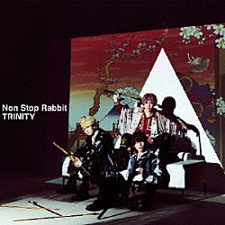 Ｎｏｎ　Ｓｔｏｐ　Ｒａｂｂｉｔ「ＴＲＩＮＩＴＹ」