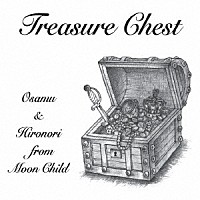 オサム＆ヒロノリ　ｆｒｏｍ　ＭＯＯＮ　ＣＨＩＬＤ「 Ｔｒｅａｓｕｒｅ　Ｃｈｅｓｔ」