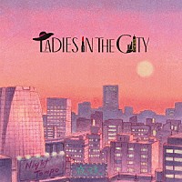 Ｎｉｇｈｔ　Ｔｅｍｐｏ「 Ｌａｄｉｅｓ　Ｉｎ　Ｔｈｅ　Ｃｉｔｙ」