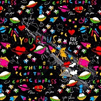 Ｙｏｕｐｌｕｓ「 ＴＯ　ＴＨＥ　ＮＩＧＨＴ　ＯＦ　ＴＨＥ　ＣＯＳＭＩＣ　ＥＸＰＲＥＳＳ」