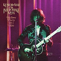 浅井健一＆ＴＨＥ　ＩＮＴＥＲＣＨＡＮＧＥ　ＫＩＬＬＳ「 Ｍｅｌｌｏｗ　Ｐａｒｔｙ　－ＬＩＶＥ　ｉｎ　ＴＯＫＹＯ－」