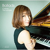 山中千尋「 Ｂａｌｌａｄｓ」